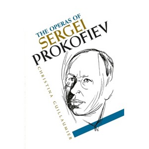 The Operas of Sergei Prokofiev - by  Christina Guillaumier (Hardcover) - 1 of 1