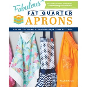 Fabulous Fat Quarter Aprons - by  Mary Beth Temple (Paperback) - 1 of 1