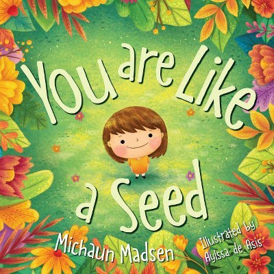  You Are Like a Seed - by  Michaun Madsen (Hardcover) 