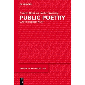 Public Poetry - (Poetry in the Digital Age) by  Claudia Benthien & Norbert Gestring (Paperback) - 1 of 1