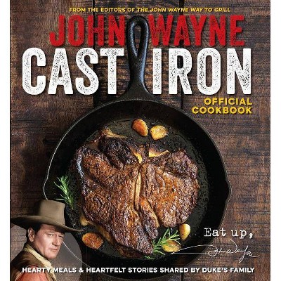 John Wayne Cast Iron Official Cookbook - by  Editors Of The Official John Wayne Magazine (Paperback)