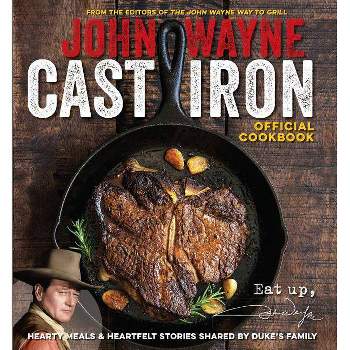 John Wayne Cast Iron Official Cookbook - by  Media Lab Books & Editors of John Wayne Magazine & Editors Of The Official John Wayne Magazine