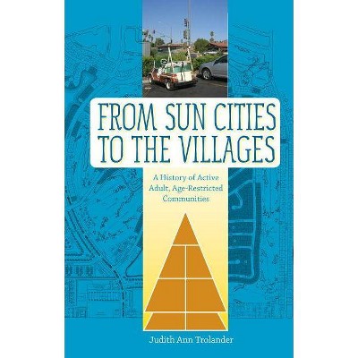 From Sun Cities to the Villages - (Sunbelt Studies) by  Judith Ann Trolander (Paperback)