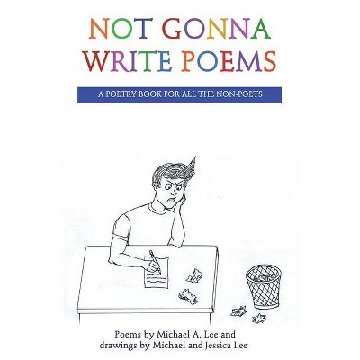 Not Gonna Write Poems - by  Michael A Lee (Paperback)