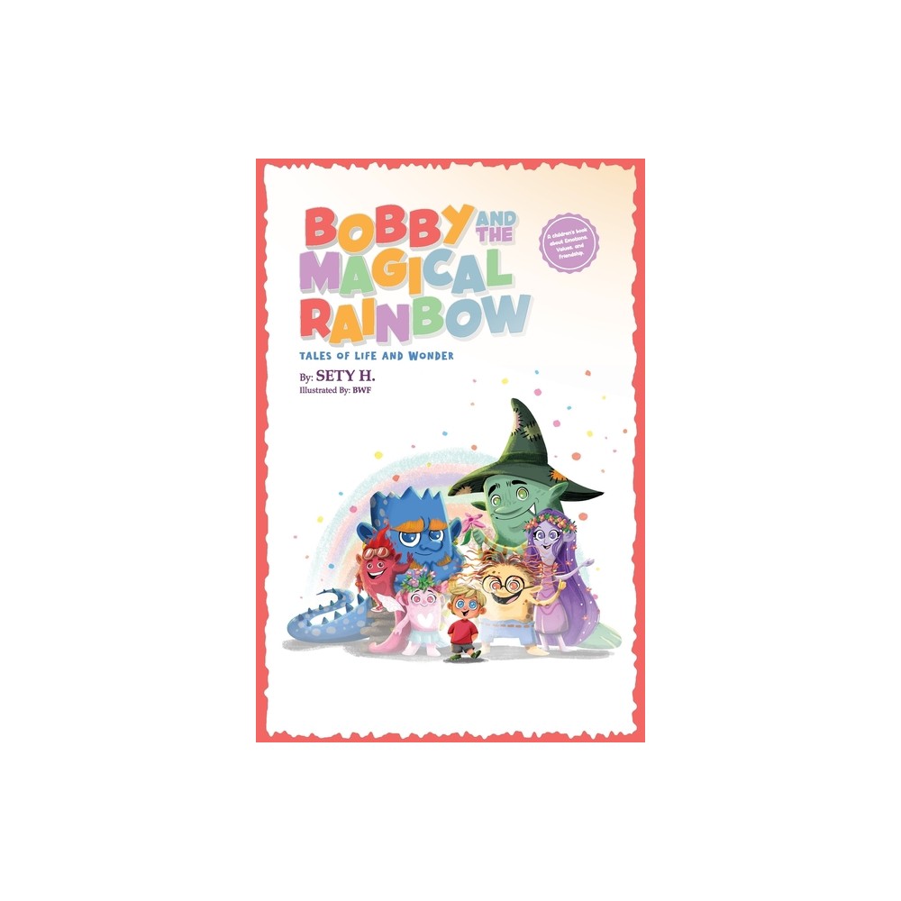 Bobby and the Magical Rainbow - (Tales of Life and Wonder - The Emotional Intelligence for Tiny Humans) by Sety H (Paperback)