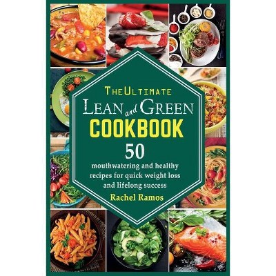 The Ultimate Lean and Green Cookbook - by  Rachel Ramos (Paperback)