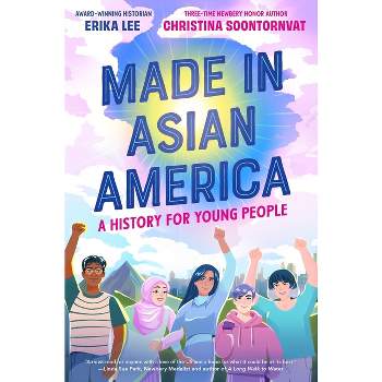 Made in Asian America: A History for Young People - by  Erika Lee & Christina Soontornvat (Hardcover)