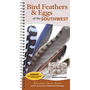 Bird Feathers & Eggs of the Southwest - (Adventure Quick Guides) by  Stephanie Panlasigui (Spiral Bound) - 1 of 1