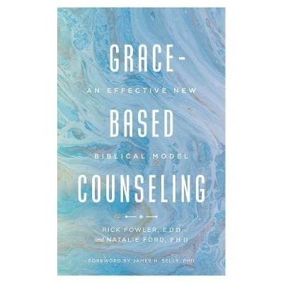 Grace-Based Counseling - by  Richard A Fowler Edd & Natalie Ford Phd (Paperback)