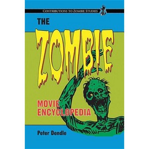The Zombie Movie Encyclopedia - (Contributions to Zombie Studies) by  Peter Dendle (Paperback) - 1 of 1