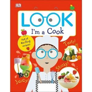 Look I'm a Cook - (Look! I'm Learning) by  DK (Hardcover) - 1 of 1