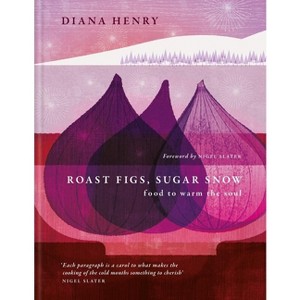 Roast Figs, Sugar Snow - by  Diana Henry (Hardcover) - 1 of 1