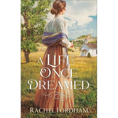 A Life Once Dreamed - by  Rachel Fordham (Paperback)