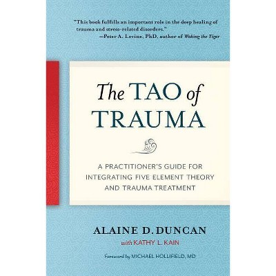 The Tao of Trauma - by  Alaine D Duncan & Kathy L Kain (Paperback)