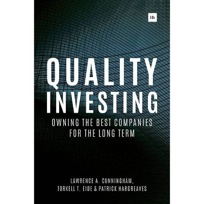 Quality Investing - by  Lawrence A Cunningham & Torkell T Eide & Patrick Hargreaves (Hardcover)