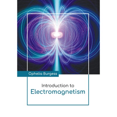 Introduction to Electromagnetism - by  Ophelia Burgess (Hardcover)
