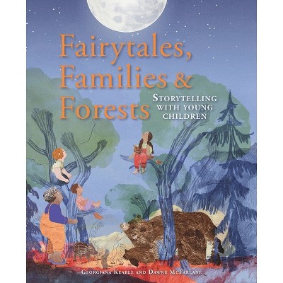 Fairytales, Families & Forests - (Storytelling) by  Georgiana Keable & Dawne McFarlane (Paperback)