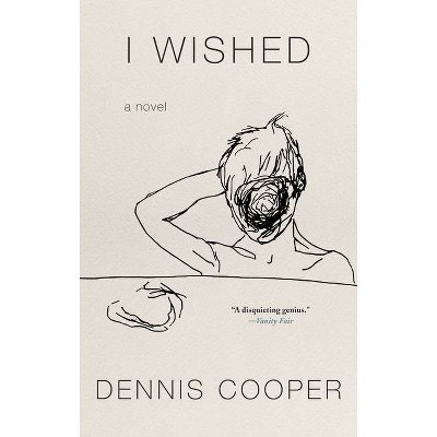 I Wished - by  Dennis Cooper (Hardcover)