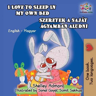 I Love to Sleep in My Own Bed (Hungarian Kids Book) - (English Hungarian Bilingual Collection) by  Shelley Admont & Kidkiddos Books (Paperback)