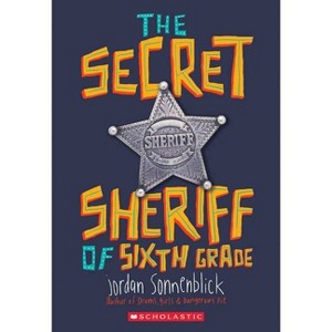 The Secret Sheriff of Sixth Grade - by  Jordan Sonnenblick (Paperback) - 1 of 1