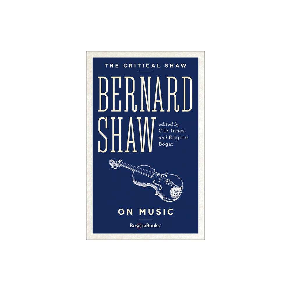 Bernard Shaw on Music - (Critical Shaw) Annotated by C D Innes & Brigitte Bogar (Paperback)