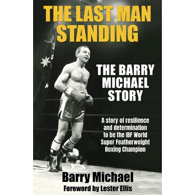 The Last Man Standing - by  Barry Michael (Hardcover)
