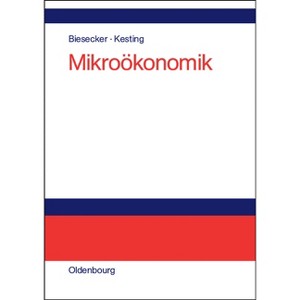 Mikroökonomik - by  Adelheid Biesecker & Stefan Kesting (Hardcover) - 1 of 1