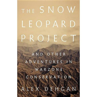 The Snow Leopard Project - by  Alex Dehgan (Hardcover)