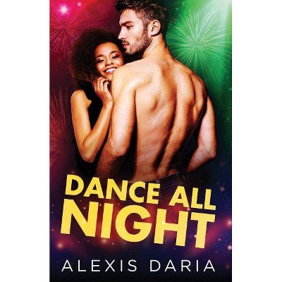 Dance All Night - (Dance Off Holiday Novella) by  Alexis Daria (Paperback)