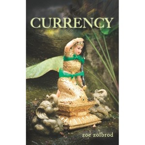 Currency - by  Zoe Zolbrod (Paperback) - 1 of 1