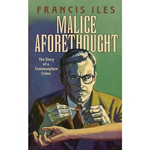 Malice Aforethought - (Dover Literature: Crime/Mystery/Thriller) by  Francis Iles (Paperback) - 1 of 1