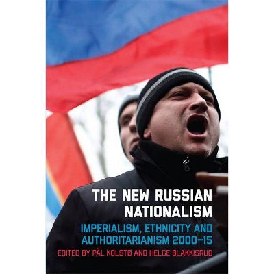 The New Russian Nationalism - by  Pål Kolstø & Helge Blakkisrud (Paperback)