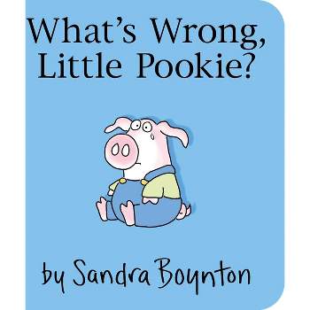 What's Wrong, Little Pookie? - by  Sandra Boynton (Board Book)