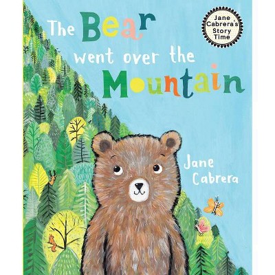 The Bear Went Over the Mountain - (Jane Cabrera's Story Time) by  Jane Cabrera (Hardcover)