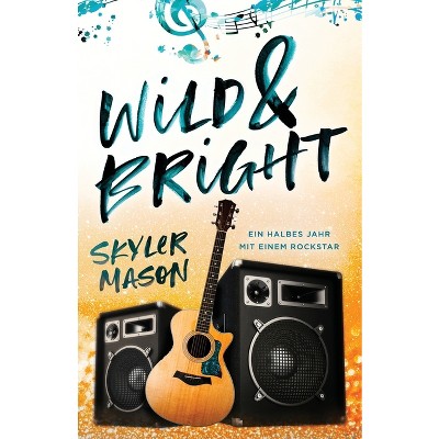 Wild and Bright - by  Skyler Mason (Paperback)