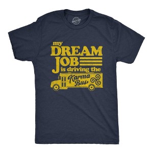 Mens My Dream Job Is Driving The Karma Bus T Shirt Funny Payback Graphic Tee - Crazy Dog Men's T Shirt - 1 of 4