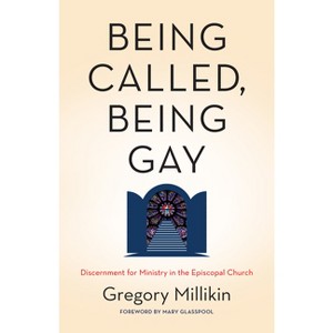 Being Called, Being Gay - by  Gregory Millikin (Paperback) - 1 of 1