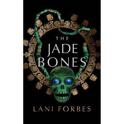 The Jade Bones - (Age of the Seventh Sun) by  Lani Forbes (Hardcover)