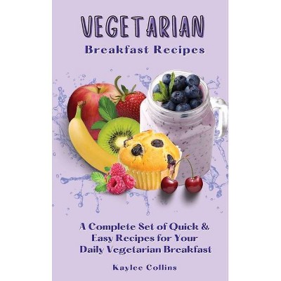 Vegetarian Breakfast Recipes - by  Kaylee Collins (Hardcover)