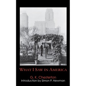 What I Saw in America - (Anthem Travel Classics) by  G K Chesterton (Paperback) - 1 of 1