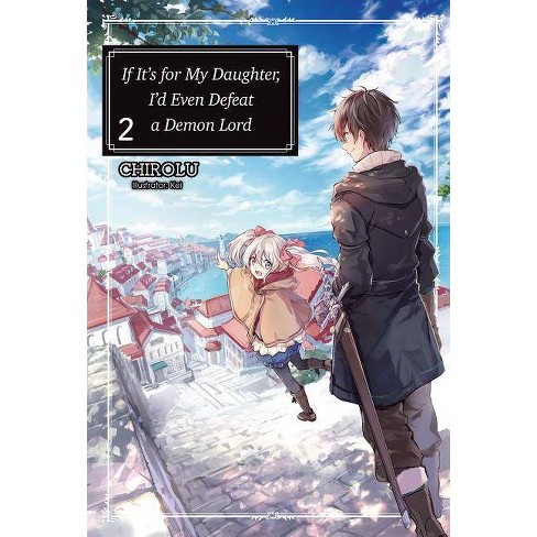 If It S For My Daughter I D Even Defeat A Demon Lord Volume 2 If It S For My Daughter I D Even Defeat A Demon Lord Light By Chirolu Target