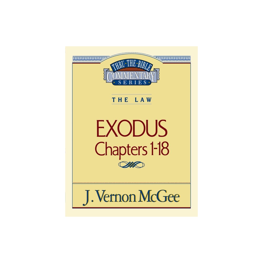 Thru the Bible Vol. 04: The Law (Exodus 1-18) - by J Vernon McGee (Paperback)