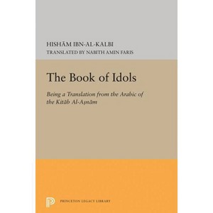 The Book of Idols - (Princeton Legacy Library) by  Ibn Al-Kalbi (Paperback) - 1 of 1