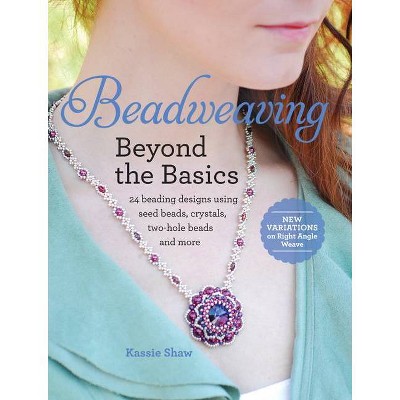 Beadweaving Beyond the Basics - by  Kassie Shaw (Paperback)