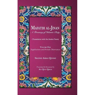 Mafatih al-Jinan - (Mafatih Al-Jinan: A Treasury of Islamic Piety) by  Shaykh Abbas Qummi (Hardcover)