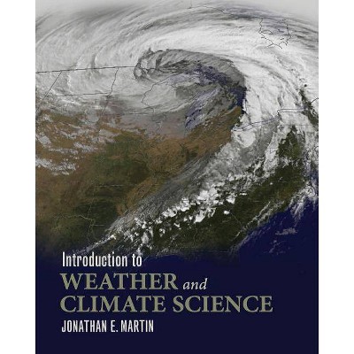 Introduction to Weather and Climate Science - by  Jonathan E Martin (Paperback)