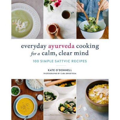 Everyday Ayurveda Cooking for a Calm, Clear Mind - by  Kate O'Donnell (Paperback)