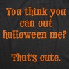 Womens Funny T Shirts You Think You Can Out Halloween Me Thats Cute Novelty Tee For Ladies - Crazy Dog Women's T Shirt - 2 of 4