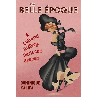 The Belle Époque - (European Perspectives: A Social Thought and Cultural Criticism) by  Dominique Kalifa (Paperback)