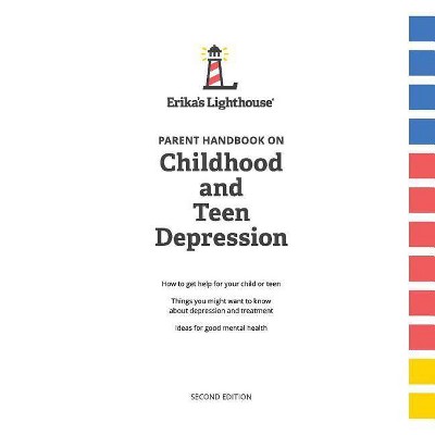 Parent Handbook on Childhood and Teen Depression, Volume 1 - by  Erika's Lighthouse (Paperback)